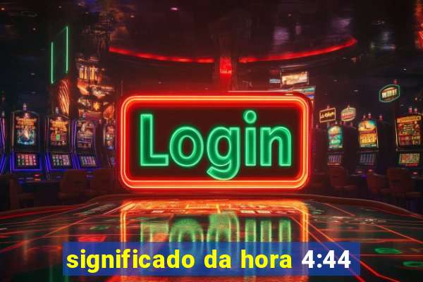 significado da hora 4:44